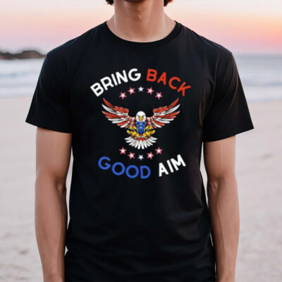 Bring Back Good Aim T-Shirt2