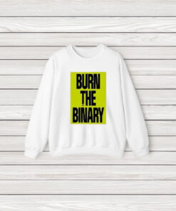 Burn The Binary T-Shirt