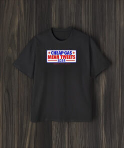 Cheap Gas Mean Tweets 2024 T-Shirt1