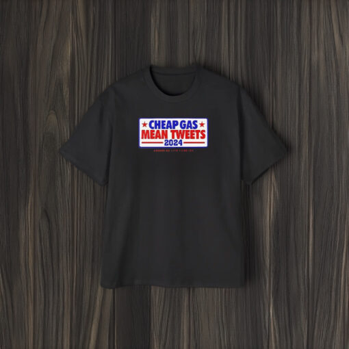 Cheap Gas Mean Tweets 2024 T-Shirt1