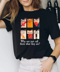 Cigarette Why Not Just Call Them What They Are 2024 T-Shirt2