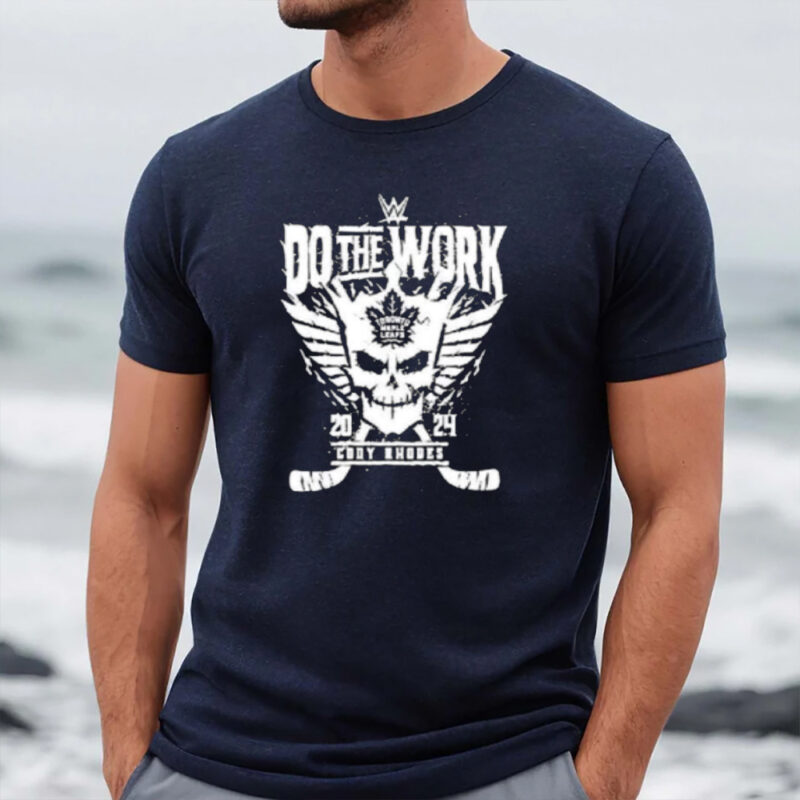 Cody Rhodes Do The Work Toronto Maple 2024 T-Shirt1