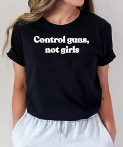 Control Guns Not Girls T-Shirt2