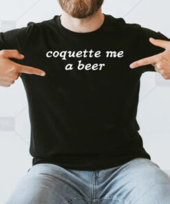 Coquette Me A Beer T-Shirt3