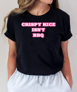 Crispy Rice Isn’t Bbq T-Shirt2