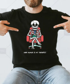 Dark Humor Is My Therapist T-Shirt3