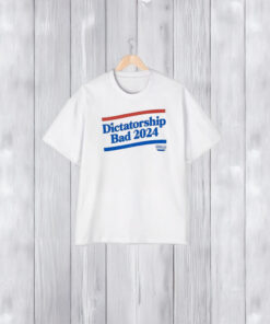 Dictatorship Bad 2024 T-Shirt2