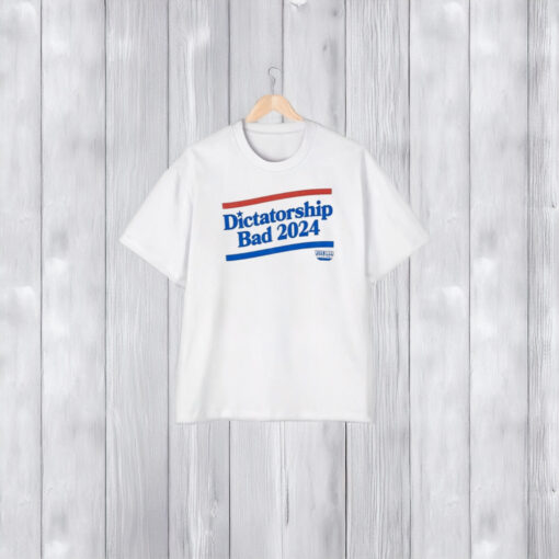 Dictatorship Bad 2024 T-Shirt2