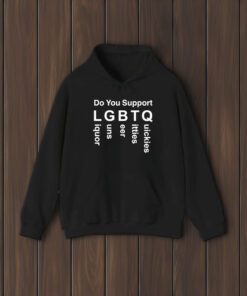 Do You Support LGBTQ Liquor Guns Beer Ttties Quickies 2024 T-Shirt2