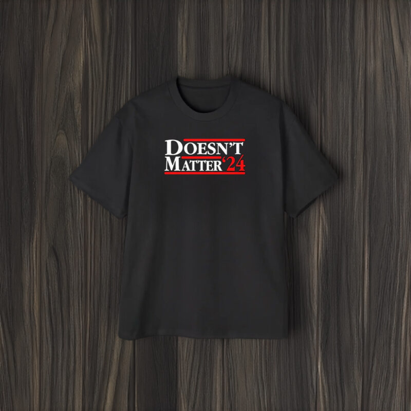 Doesn’t Matter ’24 T-Shirt1