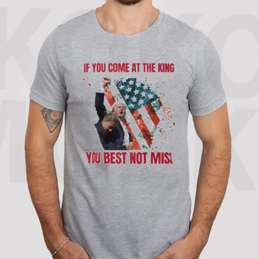 Donald Trump Butler Pa Rally If You Come At The King You Best Not Miss Trump Shot America Flag T-Shirt3