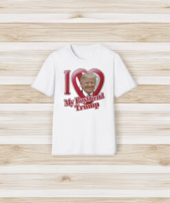 Donald Trump I Love My Boyfriend T-Shirt