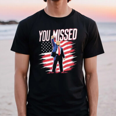 Donald Trump Shot You Missed T-Shirt2