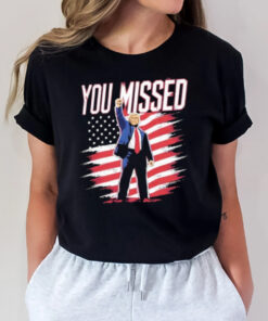 Donald Trump Shot You Missed T-Shirt3