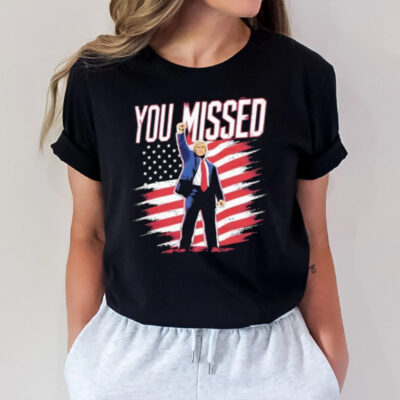 Donald Trump Shot You Missed T-Shirt3