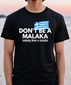 Don’t Be A Malaka Nobody Likes A Malaka T-Shirt2