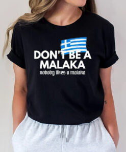 Don’t Be A Malaka Nobody Likes A Malaka T-Shirt3