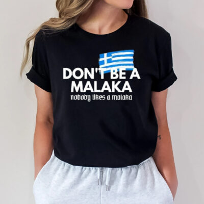 Don’t Be A Malaka Nobody Likes A Malaka T-Shirt3