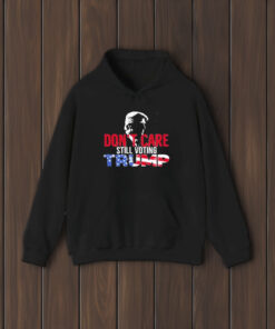 Don’t Care Still Voting Trump T-Shirt2