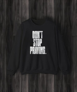 Don’t Stop Praying Matthew West T-Shirt