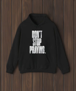 Don’t Stop Praying Matthew West T-Shirt1