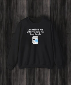 Don’t Talk To Me Until I’ve Done My Anki Cards T-Shirt