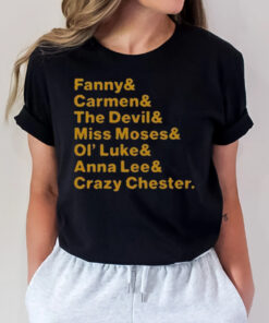 Fanny & Carmen & The Devil & Miss Moses & Ol’ Luke & Anna Lee & Crazy Chester T-Shirt2