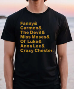 Fanny & Carmen & The Devil & Miss Moses & Ol’ Luke & Anna Lee & Crazy Chester T-Shirt3