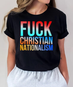 Fck Christian Nationalism T-Shirt2