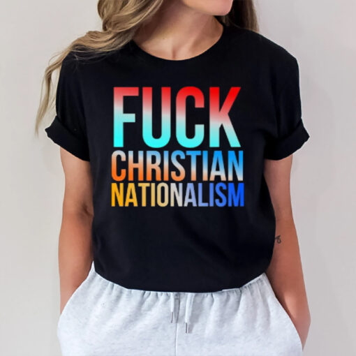 Fck Christian Nationalism T-Shirt2