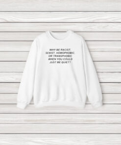 Frank Ocean Why Be Racist Sexist Homophobic Or Transphobic When You Could Just Be Quiet T-Shirt