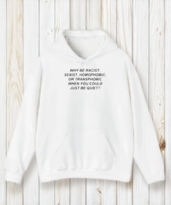 Frank Ocean Why Be Racist Sexist Homophobic Or Transphobic When You Could Just Be Quiet T-Shirt1