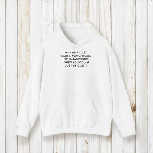 Frank Ocean Why Be Racist Sexist Homophobic Or Transphobic When You Could Just Be Quiet T-Shirt1