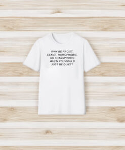 Frank Ocean Why Be Racist Sexist Homophobic Or Transphobic When You Could Just Be Quiet T-Shirt3