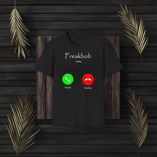 Freakbob Is Calling Cringe T-Shirt3