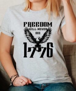 Freedom Will Never Die 1776 T-Shirt2