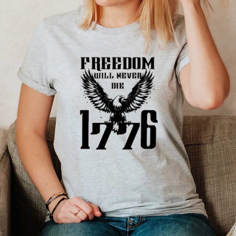 Freedom Will Never Die 1776 T-Shirt2