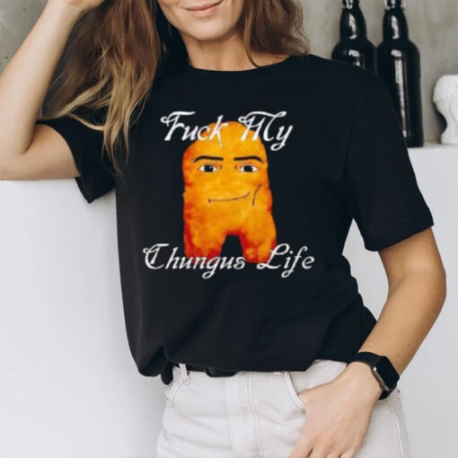 Fuck My Chungus Life Nettspend Nugget T-Shirt2