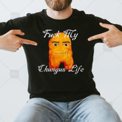 Fuck My Chungus Life Nettspend Nugget T-Shirt3