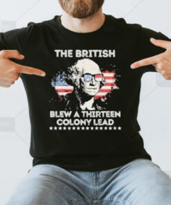 George Washington The British Blew A Thirn Colony Lead 4th Of July Vintage T-Shirt3