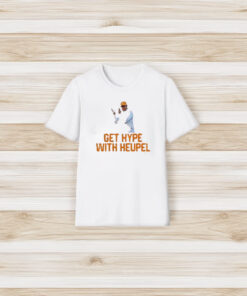 Get Hype With Heupel T-Shirt