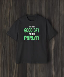 Good Day For A Parlay 2024 T-Shirt1