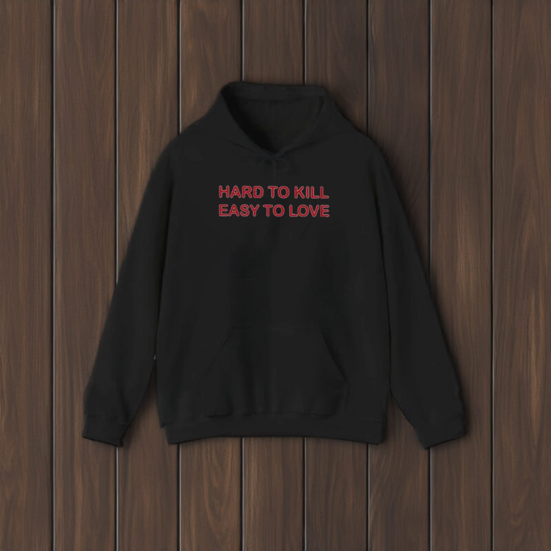 Hard To Kill Easy To Love T-Shirt2