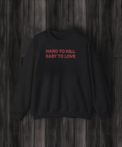 Hard To Kill Easy To Love T-Shirt3