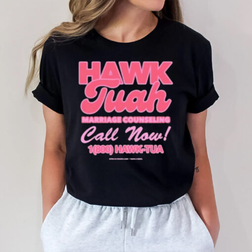 Hawk Tuah Marriage Counseling Call Now 1800 Hawk Tuah T-Shirt2