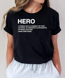 Hero Definition A Person Who Is Admired For Their Courage Outstanding Achievements Or Noble Qualities T-Shirt2