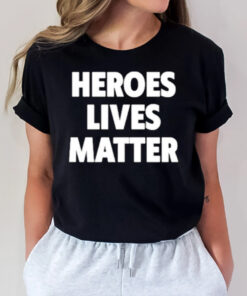 Heroes Lives Matter T-Shirt2