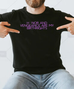 Honor And Vengeance Are My Birthrights T-Shirt3