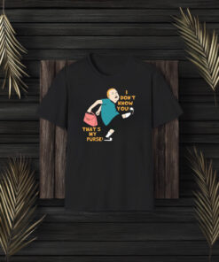 I Don’t Know You That’s My Purse King Of The Hill T-Shirt