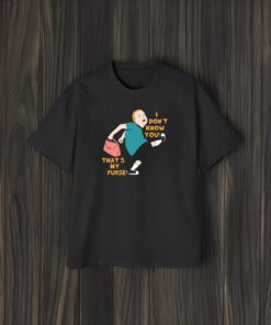 I Don’t Know You That’s My Purse King Of The Hill T-Shirt1